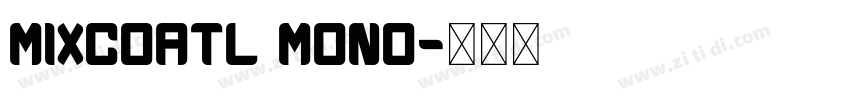 Mixcoatl Mono字体转换
